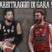 Legabasket: il commento di Silvio Corrias sull’arbitraggio di Gara 5