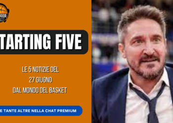 Starting five 27-06: Le parole del Poz su Banchero, Flacca alle Vu Nere
