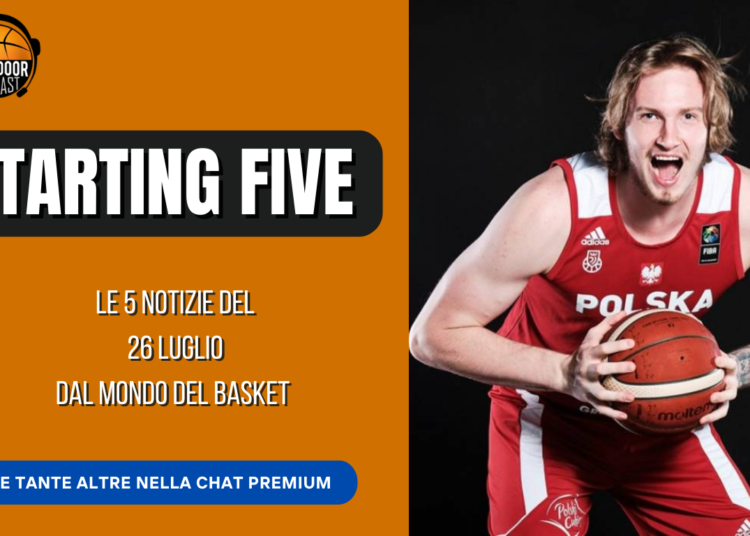 Starting Five 26.07: mercato LBA, Italbasket, Monaco e il futuro di Balcerowski