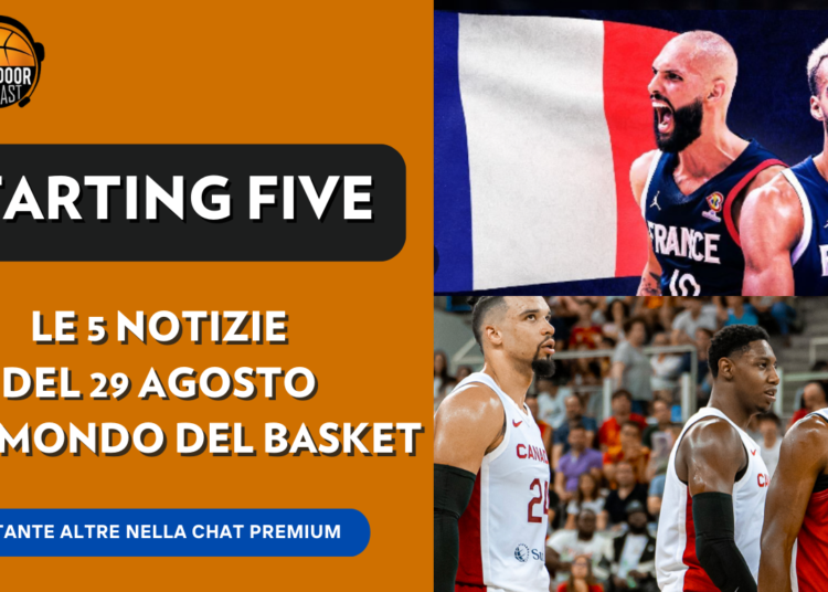 Starting five 29-08: Canada sugli scudi, Francia polemiche mondiali