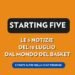 Le 5 notizie di basket più importanti del 18-07 | Starting Five